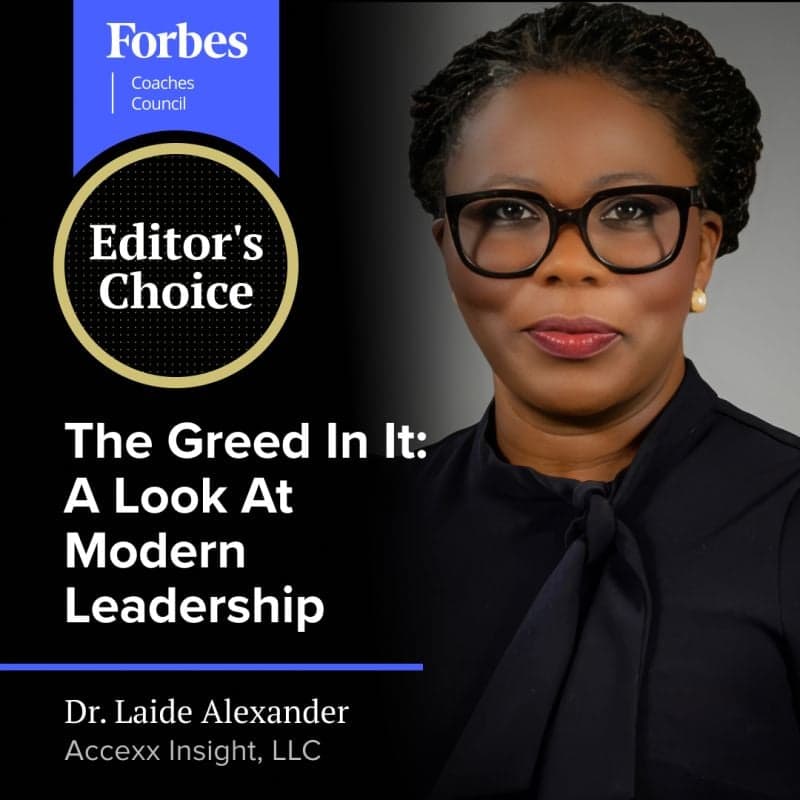 Forbes Coaches Council Editor's Choice: The Greed In It: A Look At Modern Leadership, by Dr. Laide Alexander
